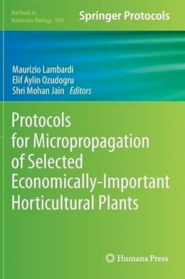 Maurizio Lambardi (Ed.) - Protocols for Micropropagation of Selected Economically-Important Horticultural Plants - 9781627030731 - V9781627030731