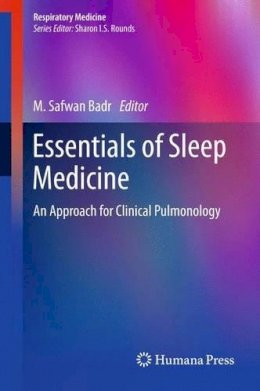 Badr  M. Safwan - Essentials of Sleep Medicine: An Approach for Clinical Pulmonology - 9781627038805 - V9781627038805