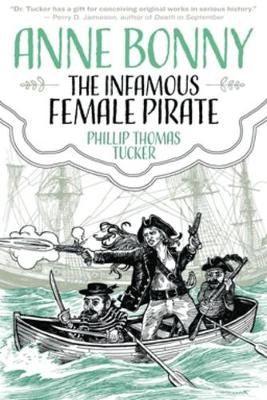 Phillip Thomas Tucker - Anne Bonny: The Infamous Female Pirate: The Infamous Female Pirate - 9781627310451 - V9781627310451