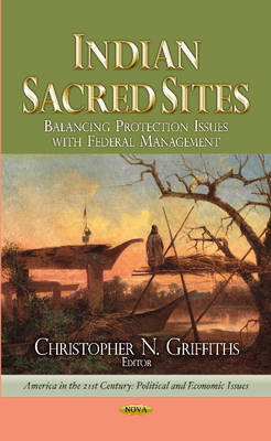 Griffiths C.N. - Indian Sacred Sites: Balancing Protection Issues with Federal Management - 9781628082845 - V9781628082845