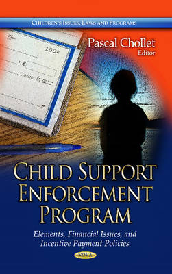 Chollet P - Child Support Enforcement Program: Elements, Financial Issues & Incentive Payment Policies - 9781628083842 - V9781628083842