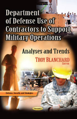 Blanchard T - Department of Defense Use of Contractors to Support Military Operations: Analyses & Trends - 9781628084818 - V9781628084818