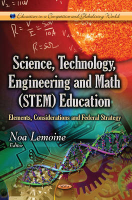 Noa Lemoine - Science, Technology, Engineering & Math (STEM) Education: Elements, Considerations & Federal Strategy - 9781628086904 - V9781628086904