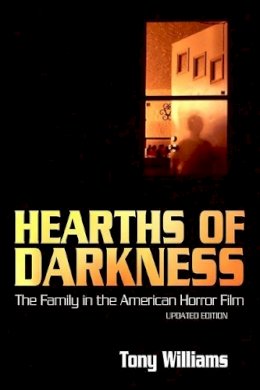 Tony Williams - Hearths of Darkness: The Family in the American Horror Film, Updated Edition - 9781628461077 - V9781628461077