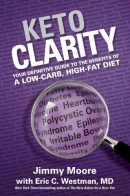 Jimmy Moore - Keto Clarity: Your Definitive Guide to the Benefits of a Low-Carb, High-Fat Diet - 9781628600070 - V9781628600070