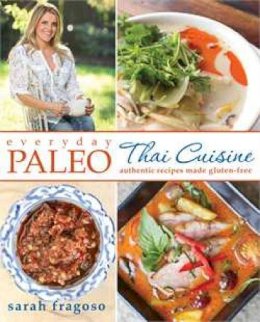 Sarah Fragoso - Everyday Paleo: Thai Cuisine: Authentic Recipes Made Gluten-free - 9781628600148 - V9781628600148