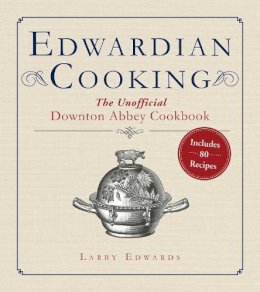 Larry Edwards - Edwardian Cooking: The Unofficial Downton Abbey Cookbook - 9781628723168 - V9781628723168