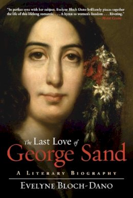 Evelyne Bloch-Dano - The Last Love of George Sand: A Literary Biography - 9781628725339 - V9781628725339