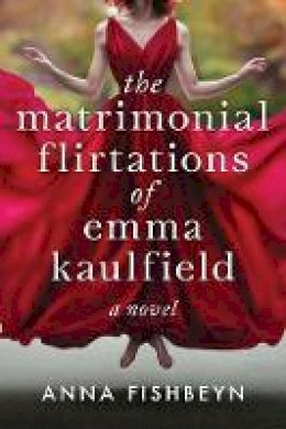 Anna Fishbeyn - The Matrimonial Flirtations of Emma Kaulfield: A novel - 9781628727586 - V9781628727586