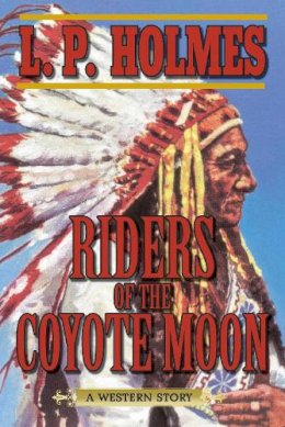 L. P. Holmes - Riders of the Coyote Moon - 9781628736311 - V9781628736311