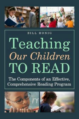 Bill Honig - Teaching Our Children to Read - 9781628736502 - V9781628736502