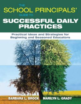 Brock, Barbara L., Grady, Marilyn L. - The School Principals? Guide to Successful Daily Practices: Practical Ideas and Strategies for Beginning and Seasoned Educators - 9781628737707 - V9781628737707