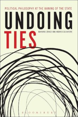 Mariano Croce - Undoing Ties: Political Philosophy at the Waning of the State - 9781628922028 - V9781628922028