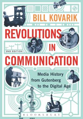 Bill Kovarik - Revolutions in Communication: Media History from Gutenberg to the Digital Age - 9781628924787 - V9781628924787
