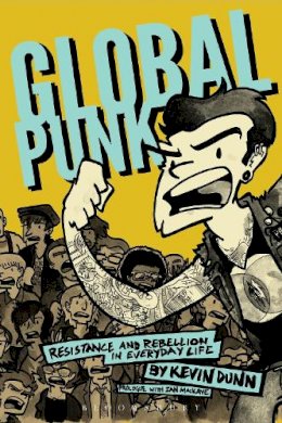 Kevin Dunn - Global Punk: Resistance and Rebellion in Everyday Life - 9781628926057 - V9781628926057