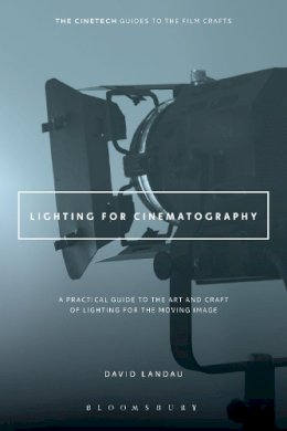 David Landau - Lighting for Cinematography: A Practical Guide to the Art and Craft of Lighting for the Moving Image - 9781628926927 - V9781628926927