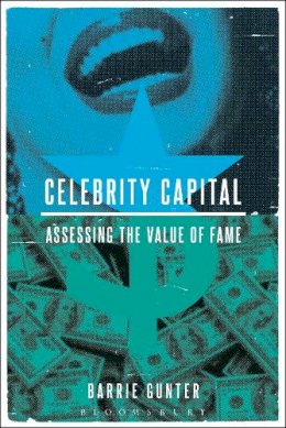 Barrie Gunter - Celebrity Capital: Assessing the Value of Fame - 9781628927733 - V9781628927733