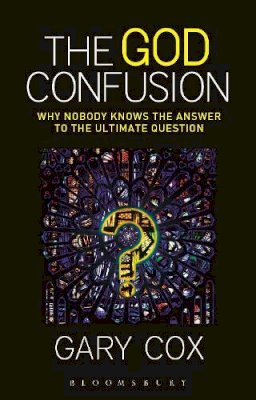 Gary Cox - The God Confusion: Why Nobody Knows the Answer to the Ultimate Question - 9781628929706 - V9781628929706