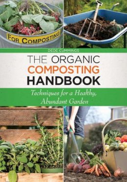 Dede Cummings - The Organic Composting Handbook: Techniques for a Healthy, Abundant Garden - 9781629141725 - V9781629141725