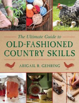 Abigail R. Gehring - The Ultimate Guide to Old-Fashioned Country Skills - 9781629142166 - V9781629142166