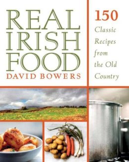 David Bowers - Real Irish Food: 150 Classic Recipes from the Old Country - 9781629143149 - V9781629143149