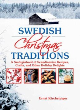 Ernst Kirchsteiger - Swedish Christmas Traditions: A Smörgåsbord of Scandinavian Recipes, Crafts, and Other Holiday Delights - 9781629144191 - V9781629144191