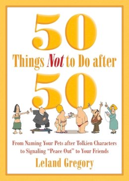 Leland Gregory - 50 Things Not to Do After 50 - 9781629144306 - V9781629144306