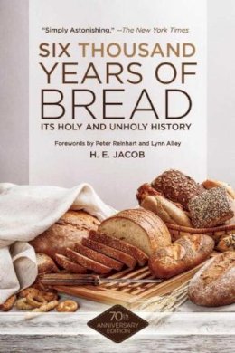 H. E. Jacob - Six Thousand Years of Bread: Its Holy and Unholy History - 9781629145143 - V9781629145143