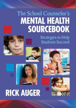 Rick Auger - The School Counselor's Mental Health Sourcebook: Strategies to Help Students Succeed - 9781629145648 - V9781629145648