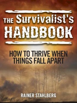 Rainer Stahlberg - The Survivalist's Handbook: How to Thrive When Things Fall Apart - 9781629145655 - V9781629145655