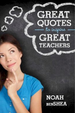 Noah Benshea - Great Quotes to Inspire Great Teachers - 9781629146898 - V9781629146898