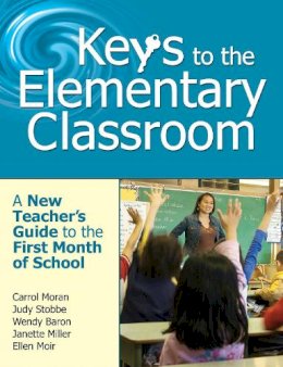 Moran, Carrol E.; Stobbe, Judy; Baron, Wendy; Miller, Janette; Moir, Ellen - Keys to the Elementary Classroom - 9781629147079 - V9781629147079