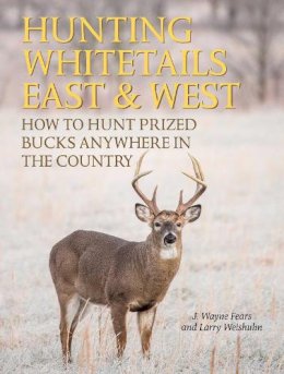 Fears, J. Wayne; Weishuhn, Larry - Hunting Whitetails East & West - 9781629147109 - V9781629147109