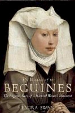 Laura Swan - The Wisdom of the Beguines: The Forgotten Story of a Medieval Women´s Movement - 9781629190082 - V9781629190082