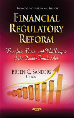 Breen C Sanders - Financial Regulatory Reform: Benefits, Costs & Challenges of the Dodd-Frank Act - 9781629481272 - V9781629481272