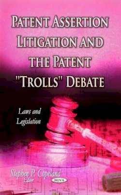 Copeland S.P. - Patent Assertion Litigation & the Patent ´´Trolls´´ Debate - 9781629483733 - V9781629483733