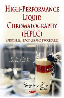 Yuegang Zuo - High-Performance Liquid Chromatography (HPLC): Principles, Practices and Procedures (Chemical Engineering Methods and Technology) - 9781629488547 - V9781629488547
