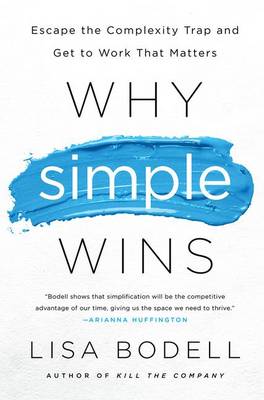 Lisa Bodell - Why Simple Wins: Escape the Complexity Trap and Get to Work That Matters - 9781629561295 - V9781629561295