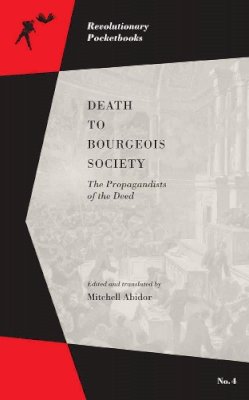 Mitchell Abidor (Ed.) - Death To Bourgeois Society: The Propagandists of the Deed - 9781629631127 - V9781629631127