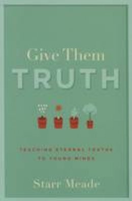 Starr Meade - Give Them Truth - 9781629951362 - V9781629951362