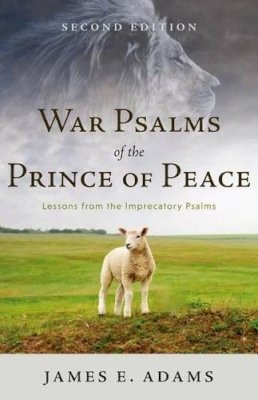 James E. Adams - War Psalms of the Prince of Peace, 2nd Edition - 9781629952734 - V9781629952734