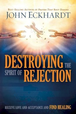 John Eckhardt - Destroying The Spirit Of Rejection - 9781629987705 - V9781629987705