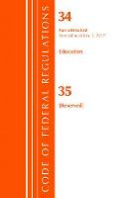 Office Of The Federal Register (U.S.) - Code of Federal Regulations, Title 34 Education 680-End & 35 (Reserved), Revised as of July 1, 2017 - 9781630058760 - V9781630058760