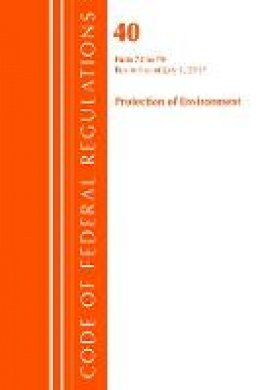 Office Of The Federal Register (U.S.) - Code of Federal Regulations, Title 40: Parts 72-79 (Protection of Environment) Air Programs: Revised 7/17 - 9781630059019 - V9781630059019