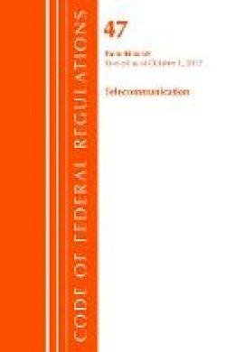 Office Of The Federal Register (U.S.) - Code of Federal Regulations, Title 47 Telecommunications 40-69, Revised as of October 1, 2017 - 9781630059491 - V9781630059491