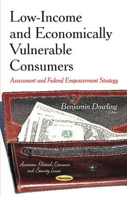 Benjamin Dowling - Low-Income & Economically Vulnerable Consumers: Assessment & Federal Empowerment Strategy - 9781631171093 - V9781631171093