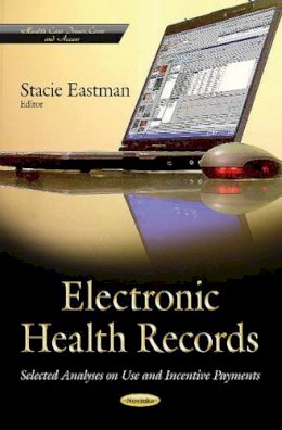 Stacie Eastman - Electronic Health Records: Selected Analyses on Use & Incentive Payments - 9781631171963 - V9781631171963