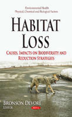 Bronson Devore - Habitat Loss: Causes, Impacts on Biodiversity & Reduction Strategies - 9781631172311 - V9781631172311