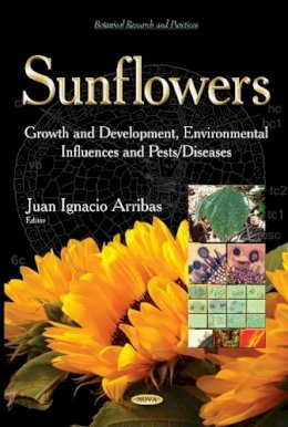 J I. Arribas - Sunflowers: Growth & Development, Environmental Influences & Pests / Diseases - 9781631173479 - V9781631173479