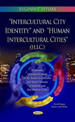 Eugenia P Bitsani - Intercultural City Identity & Human Intercultural Cities (H.I.C.): A Conceptual Ontological Model for the Social Co-Existence & Social Cohesion of Modern & Post-Modern Cities - 9781631176081 - V9781631176081